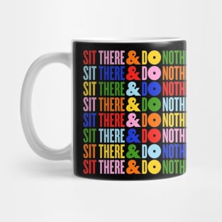 Sit There and Do Nothing Mug